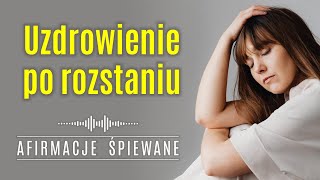 100 Pozytywna Afirmacja UZDROWIENIE PO ROZSTANIU  Afirmacje Śpiewane rozstanie złamaneserce [upl. by Rufford]