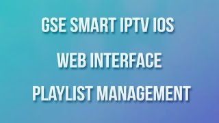 GSE SMART IPTV IOS WEB INTERFACE PLAYLIST MANAGEMENT [upl. by Henryk]