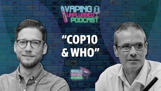 COP10 amp WHO’s Vaping Stance What’s Wrong  Vaping Unplugged Podcast With Martin Cullip Ep 39 [upl. by Wolfgram289]