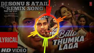 BILLO THUMKA LAGA REMIX DJ SONU S ATAIL HARD MIXING SONG [upl. by Aihsatal490]