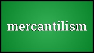 Mercantilism Meaning [upl. by Nostrebor418]