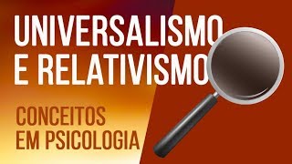 UNIVERSALISMO E RELATIVISMO  SÉRIE CONCEITOS EM PSICOLOGIA [upl. by Hulburt459]