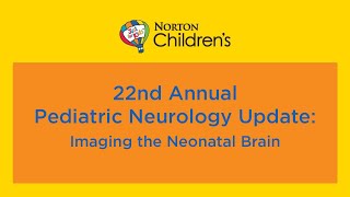 22nd annual Pediatric Neurology Update “Imaging the Neonatal Brain” [upl. by Pedersen]