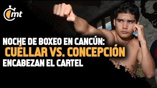 Noche de boxeo en Cancún Cuéllar vs Concepción encabezan el cartel [upl. by Rowley]