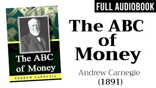 The ABC of Money 1891 by Andrew Carnegie  Full Audiobook [upl. by Cohlier615]