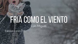 Luis Miguel  Fría Como El Viento Lyrics [upl. by Rubens]