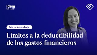 Ruta de aprendizaje Límites a la deducibilidad de los gastos financieros  Día 3 [upl. by Adilem]