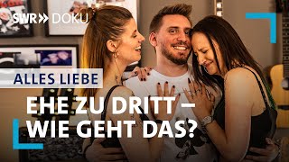 Ehe zu dritt – wie geht das  Alles Liebe  SWR Doku [upl. by Bruns]