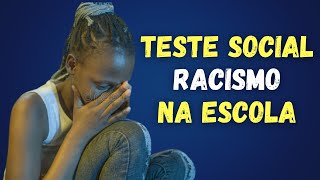 RACISMO NA ESCOLA  TESTE SOCIAL [upl. by Lorie332]