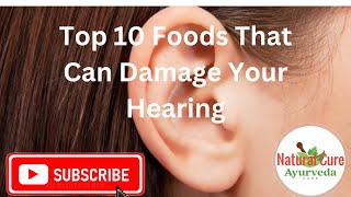 Top 10 Foods That Can Damage Your Hearing [upl. by Neleh356]