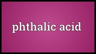 Phthalic acid Meaning [upl. by Nirel745]