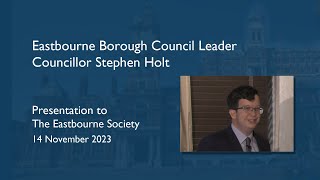 Eastbourne Borough Council Leaders Annual Address to the Eastbourne Society November 2023 [upl. by Ahtinak]