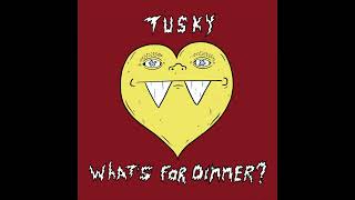 Tusky  Whats For Dinner Official [upl. by Peirce]