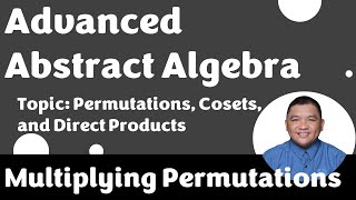 Multiplying Permutations1  Permutations Cosets and Direct Products  Advanced Abstract Algebra [upl. by Eleazar]