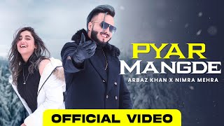 Pyar Mangde  Arbaz Khan  Nimra Mehra  New Punjabi Song 2023  Punjabi Love Songs  Romantic Songs [upl. by Childs]