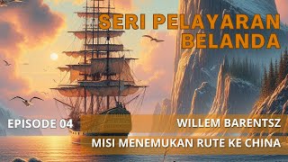 Episode 04  Willem Barentsz Misi Menemukan Jalur ke China [upl. by Uriisa]