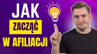 Jak zacząć zarabiać w afiliacji startując od zera  poradnik marketingu afiliacyjnego [upl. by Eustace]