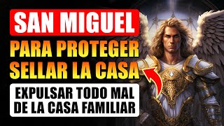 ORACION A SAN MIGUEL ARCANGEL PARA PROTEGER SELLAR LA CASA Y EXPULSAR TODO MAL DE LA CASA FAMILIAR [upl. by Naiva824]