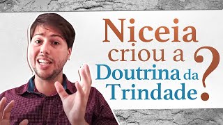 Concílio de Niceia criou a doutrina da Trindade [upl. by Schindler]