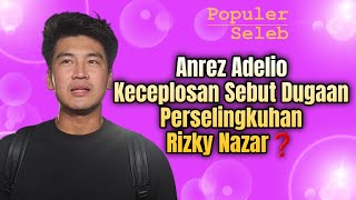 ANREZ ADELIO CELETUK DUGAAN RIZKY NAZAR SELINGKUHI SYIFA HADJU INI LOH FAKTANYA❗️ [upl. by Neras]