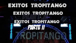 Exitos ♥TROPITANGO PARTE II ♥ [upl. by Eatton239]