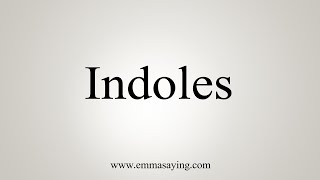 How To Say Indoles [upl. by Adraynek]