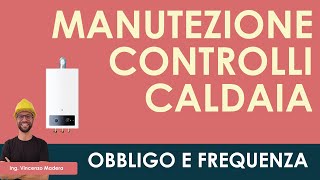 Caldaia obbligo e frequenza manutenzione e controlli di efficienza [upl. by Lind157]