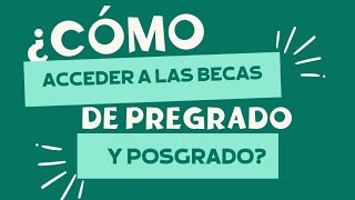 ¿Cómo acceder a las becas de pregrado y posgrado [upl. by Nadnerb178]