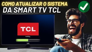 Como Atualizar o Sistema Da Smart TV TCL 2024 [upl. by Hujsak716]