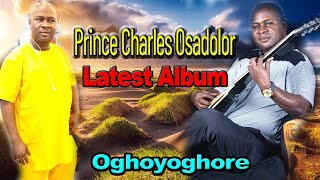 Prince Chares Osadolor Latest Album Oghoyoghore [upl. by Tunk730]