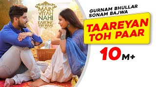 Gurnam Bhullar Taareyan Toh Paar  Main Viyah Nahi Karona Tere Naal  Sonam Bajwa New Punjabi Song [upl. by Eiramaliehs]