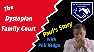 The Dystopian Family Court Pauls Story with Philip Kedge cafcass familylaw familycourt [upl. by Missak976]