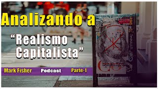 PODCAST 6 REALISMO CAPITALISTA X 1 I MARK FISHER 💲⚡ [upl. by Garneau851]