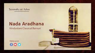 Nada Aradhana  Hindustani Classical Bansuri  Meditative Music  Sound [upl. by Eldoree]