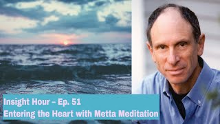 Joseph Goldstein – Insight Hour – Ep 51 – Entering the Heart with Metta Meditation [upl. by Yadahs]