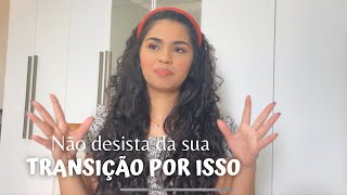 ASSISTA ANTES DE DESISTIR DA TRANSIÇÃO CAPILAR [upl. by Shih]