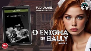 O enigma de Sally  PD James  Parte 2  Audiobook  Audiolivro  Narração Humana [upl. by Rollin]