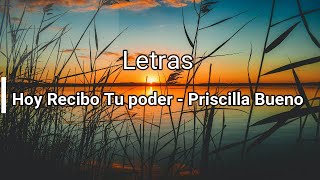 Hoy Recibo Tu poder letras  Priscilla Bueno [upl. by Atalante]