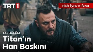 Diriliş Ertuğrul 108 Bölüm  Titanın Hanlı Pazar Baskını [upl. by Kemp]