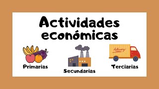 🔴 ACTIVIDADES ECONÓMICAS 🤓  Primarias 🐔 Secundarias 🏭 Terciarias 🚛 [upl. by Wallford896]