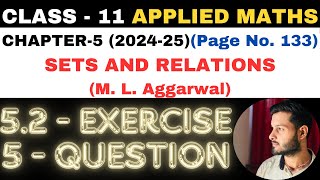 5 Question Ex 52 l Chapter 5 l SETS AND RELATIONS l Class 11th Applied Maths l M L Aggarwal 202425 [upl. by Lesiram307]