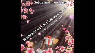 Nachricht von den Sternen live Sebastian Freundlich [upl. by Natalya328]