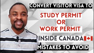 How to Convert VISITOR VISA to STUDY Permit or WORK Permit Inside CANADA  Study and Work in Canada [upl. by Aryek868]