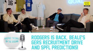 RODGERS IS BACK BEALES GERS RECRUITMENT DRIVE amp SPFL PREDICTIONS  Keeping The Ball On The Ground [upl. by Aletsirc]