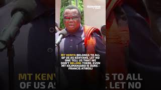 Mt Kenya belongs to all of us as Kenyans Even Mt Kilimanjaro is ours  Francis Atwoli [upl. by Keenan]