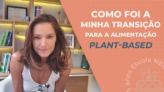 COMO FOI A MINHA TRANSIÇÃO PARA A ALIMENTAÇÃO PLANTBASED [upl. by Zacherie]