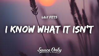 Lily Fitts  I Know What It Isnt Lyrics [upl. by Gregson]