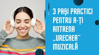 3 Pași Practici pentru ați antrena „Urechea” Muzicală  mai ales dacă simți că ești afon [upl. by Yenar524]