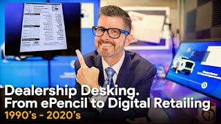 Dealership Desking  from the 1990s to 2020s the journey from ePencil to Digital Retailing [upl. by Llednew]