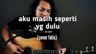 LIRIK aku masih seperti yang dulu dian piesesha Cover Felix irawan lirik [upl. by Ttam]